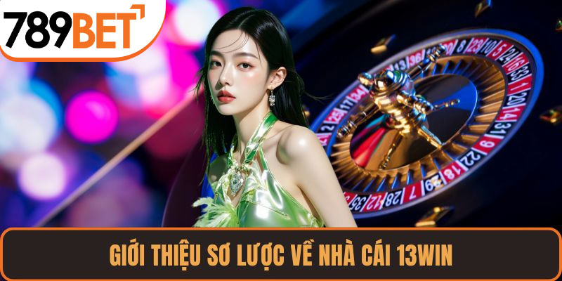 Giới thiệu sơ lược về nhà cái 13WIN