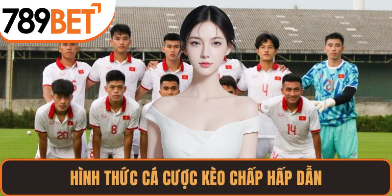 Hình thức cá cược kèo chấp hấp dẫn