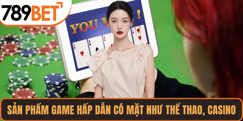 Sản phẩm game hấp dẫn có mặt như thể thao, casino