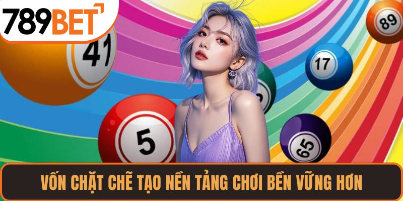 Vốn chặt chẽ tạo nền tảng chơi bền vững hơn